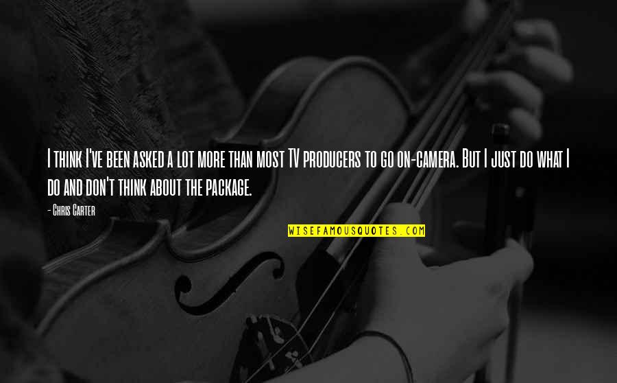 The Producers Quotes By Chris Carter: I think I've been asked a lot more The Producers Quotes By Chris Carter: I think I've been asked a lot more