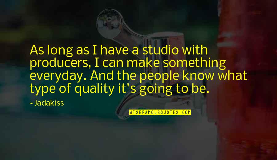 The Producers Quotes By Jadakiss: As long as I have a studio with