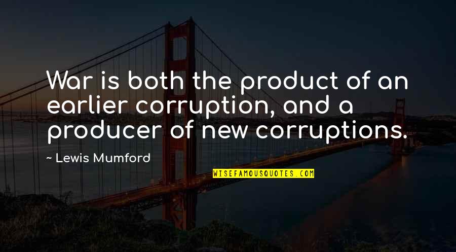 The Producers Quotes By Lewis Mumford: War is both the product of an earlier