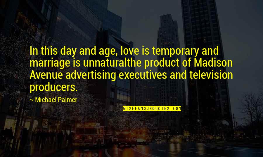 The Producers Quotes By Michael Palmer: In this day and age, love is temporary