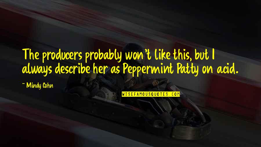 The Producers Quotes By Mindy Cohn: The producers probably won't like this, but I The Producers Quotes By Mindy Cohn: The producers probably won't like this, but I