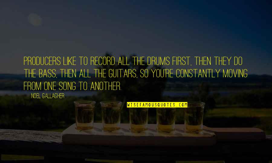 The Producers Quotes By Noel Gallagher: Producers like to record all the drums first, The Producers Quotes By Noel Gallagher: Producers like to record all the drums first,