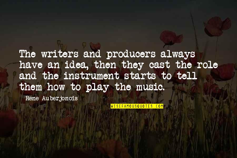 The Producers Quotes By Rene Auberjonois: The writers and producers always have an idea, The Producers Quotes By Rene Auberjonois: The writers and producers always have an idea,