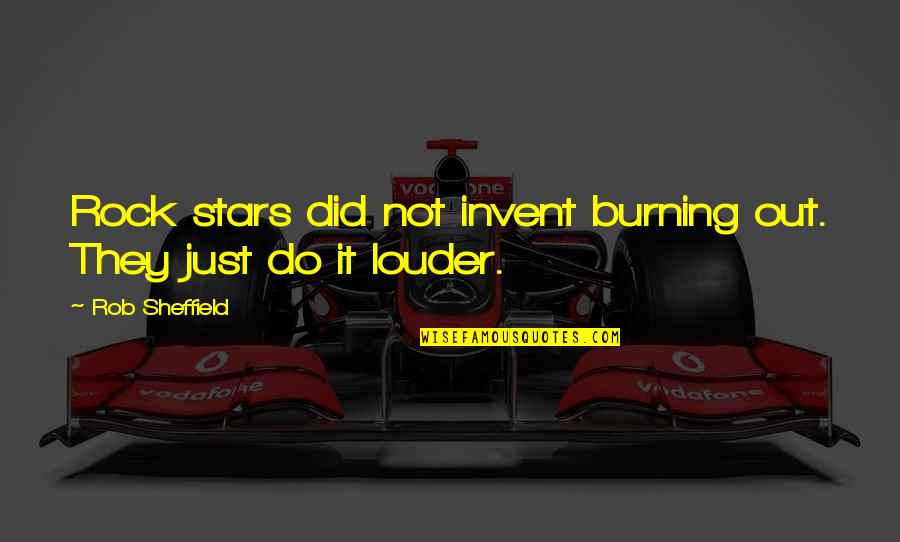 The Professor Movie Quotes By Rob Sheffield: Rock stars did not invent burning out. They The Professor Movie Quotes By Rob Sheffield: Rock stars did not invent burning out. They