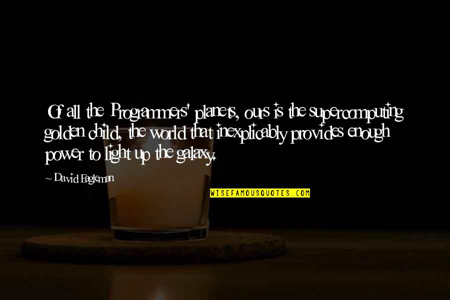The Programmers Quotes By David Eagleman: Of all the Programmers' planets, ours is the The Programmers Quotes By David Eagleman: Of all the Programmers' planets, ours is the