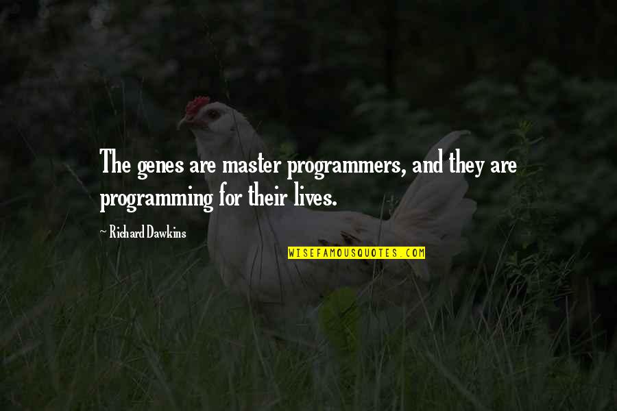 The Programmers Quotes By Richard Dawkins: The genes are master programmers, and they are