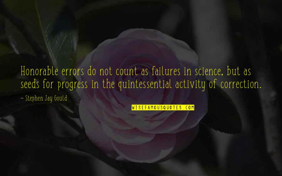 The Progress Of Science Quotes By Stephen Jay Gould: Honorable errors do not count as failures in