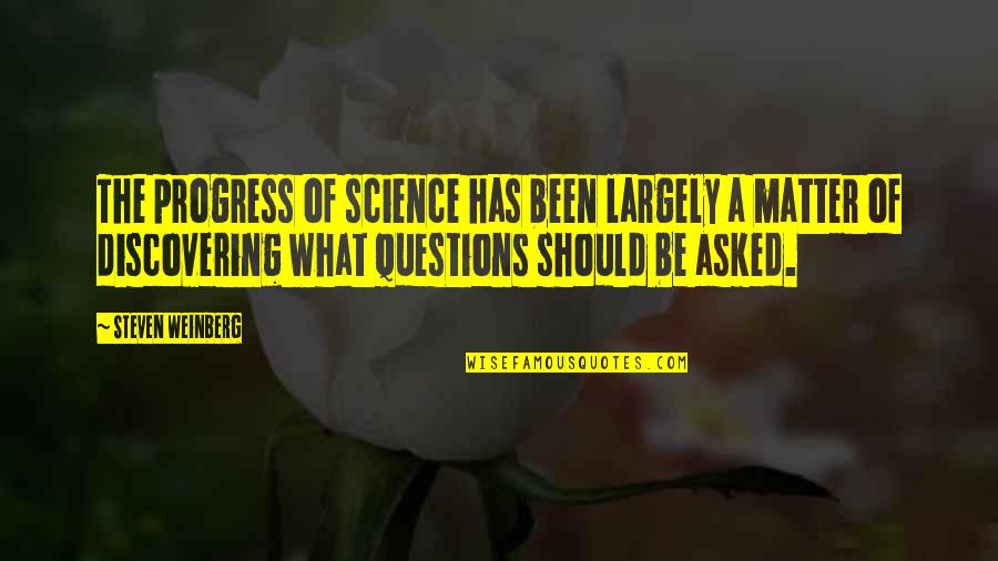 The Progress Of Science Quotes By Steven Weinberg: The progress of science has been largely a