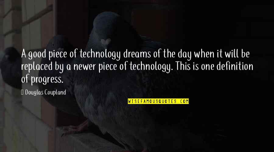 The Progress Of Technology Quotes By Douglas Coupland: A good piece of technology dreams of the