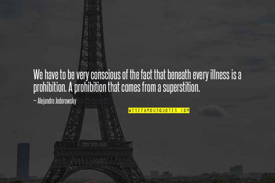The Prohibition Quotes By Alejandro Jodorowsky: We have to be very conscious of the