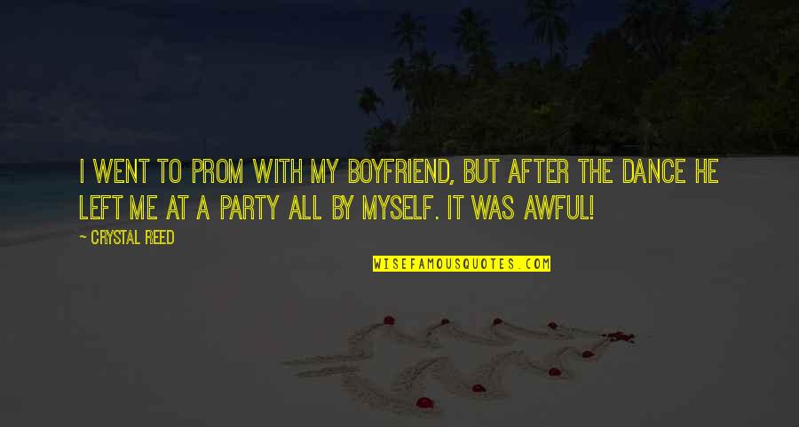The Prom Quotes By Crystal Reed: I went to prom with my boyfriend, but The Prom Quotes By Crystal Reed: I went to prom with my boyfriend, but