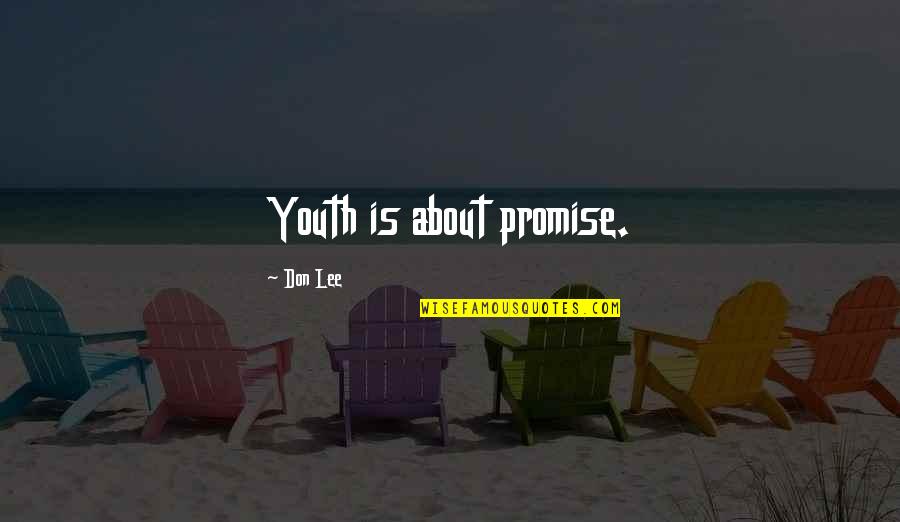 The Promise Of Youth Quotes By Don Lee: Youth is about promise.
