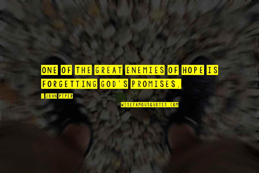 The Promises Of God Quotes By John Piper: One of the great enemies of hope is