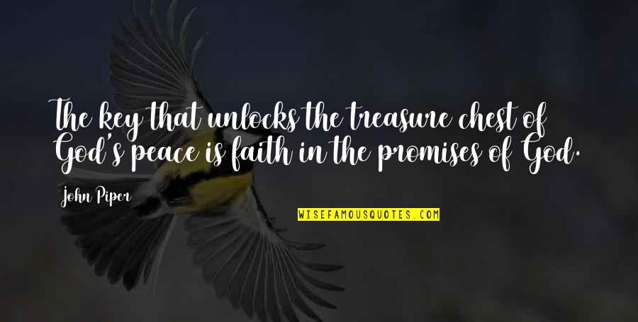 The Promises Of God Quotes By John Piper: The key that unlocks the treasure chest of