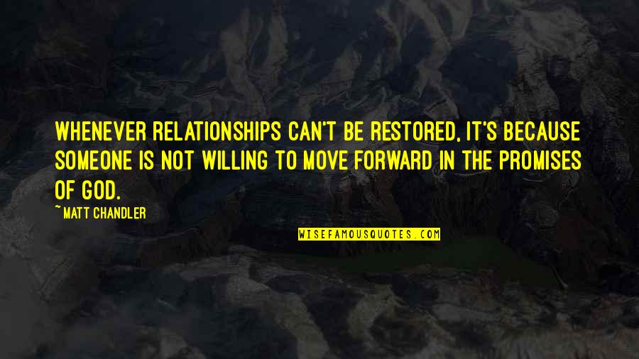 The Promises Of God Quotes By Matt Chandler: Whenever relationships can't be restored, it's because someone