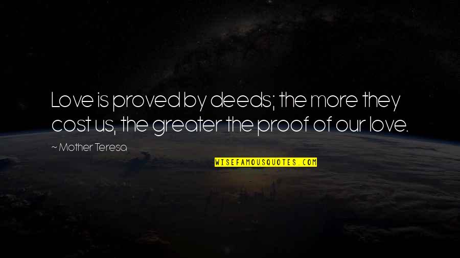 The Proof Of Love Quotes By Mother Teresa: Love is proved by deeds; the more they