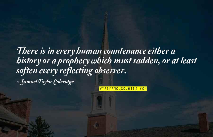 The Prophecy 3 Quotes By Samuel Taylor Coleridge: There is in every human countenance either a