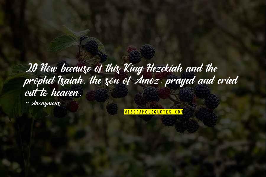 The Prophet Isaiah Quotes By Anonymous: 20 Now because of this King Hezekiah and