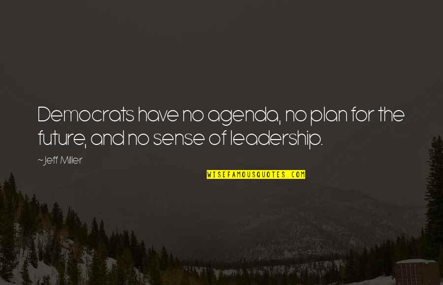 The Prophet Kahlil Quotes By Jeff Miller: Democrats have no agenda, no plan for the
