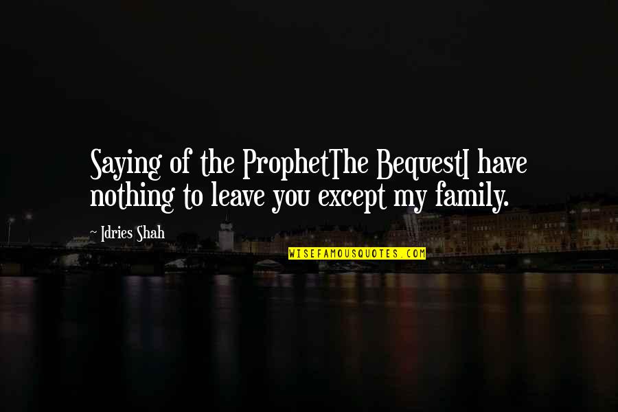 The Prophet Muhammad Quotes By Idries Shah: Saying of the ProphetThe BequestI have nothing to