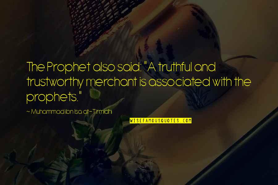 The Prophet Muhammad Quotes By Muhammad Ibn Isa At-Tirmidhi: The Prophet also said: "A truthful and trustworthy