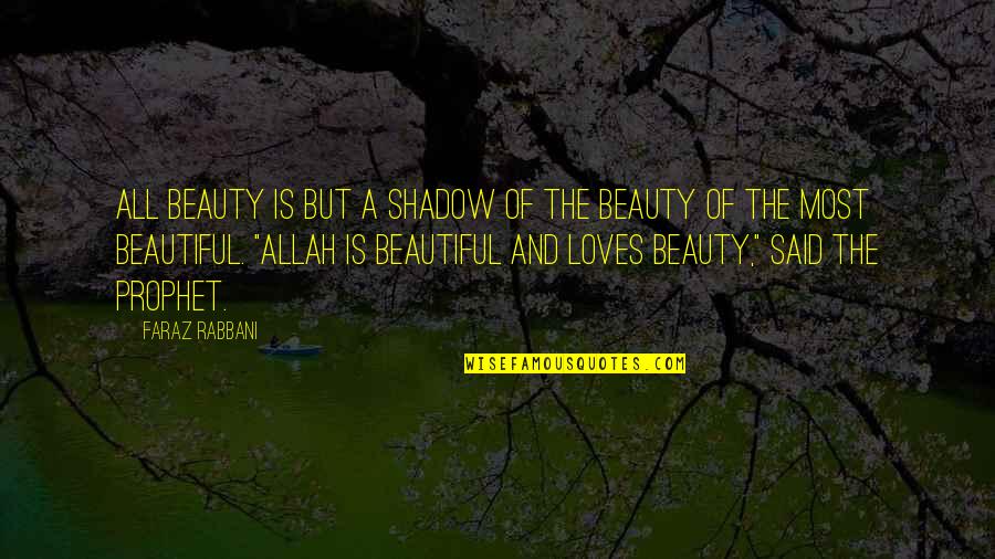 The Prophet Quotes By Faraz Rabbani: All beauty is but a shadow of the