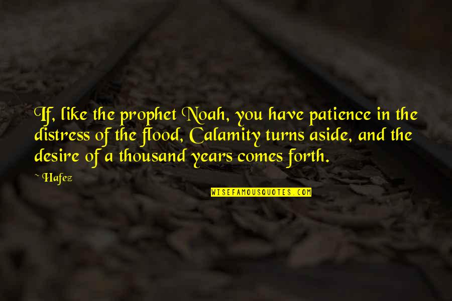 The Prophet Quotes By Hafez: If, like the prophet Noah, you have patience
