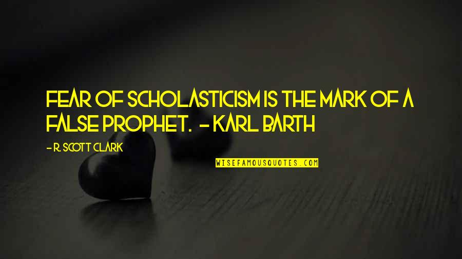 The Prophet Quotes By R. Scott Clark: Fear of scholasticism is the mark of a