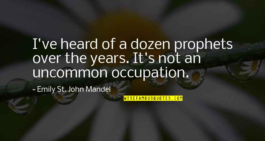 The Prophets Quotes By Emily St. John Mandel: I've heard of a dozen prophets over the