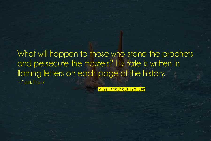 The Prophets Quotes By Frank Harris: What will happen to those who stone the