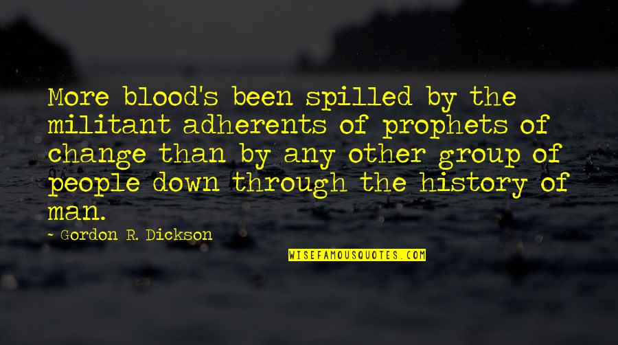 The Prophets Quotes By Gordon R. Dickson: More blood's been spilled by the militant adherents