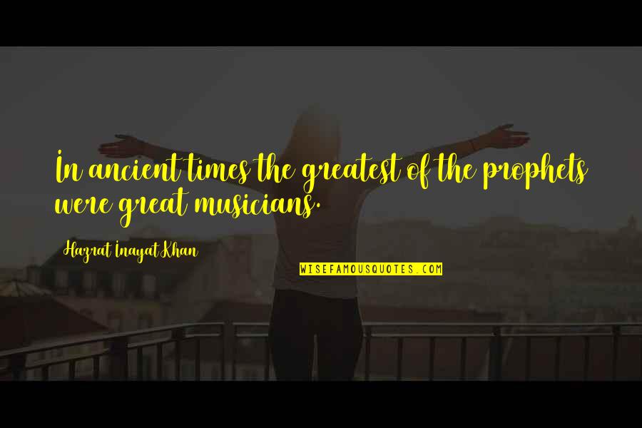 The Prophets Quotes By Hazrat Inayat Khan: In ancient times the greatest of the prophets