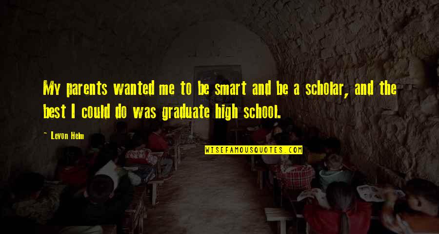 The Proposal Gammy Quotes By Levon Helm: My parents wanted me to be smart and The Proposal Gammy Quotes By Levon Helm: My parents wanted me to be smart and