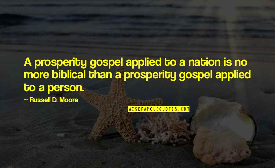 The Prosperity Gospel Quotes By Russell D. Moore: A prosperity gospel applied to a nation is The Prosperity Gospel Quotes By Russell D. Moore: A prosperity gospel applied to a nation is