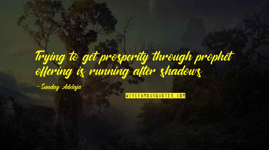 The Prosperity Gospel Quotes By Sunday Adelaja: Trying to get prosperity through prophet offering is