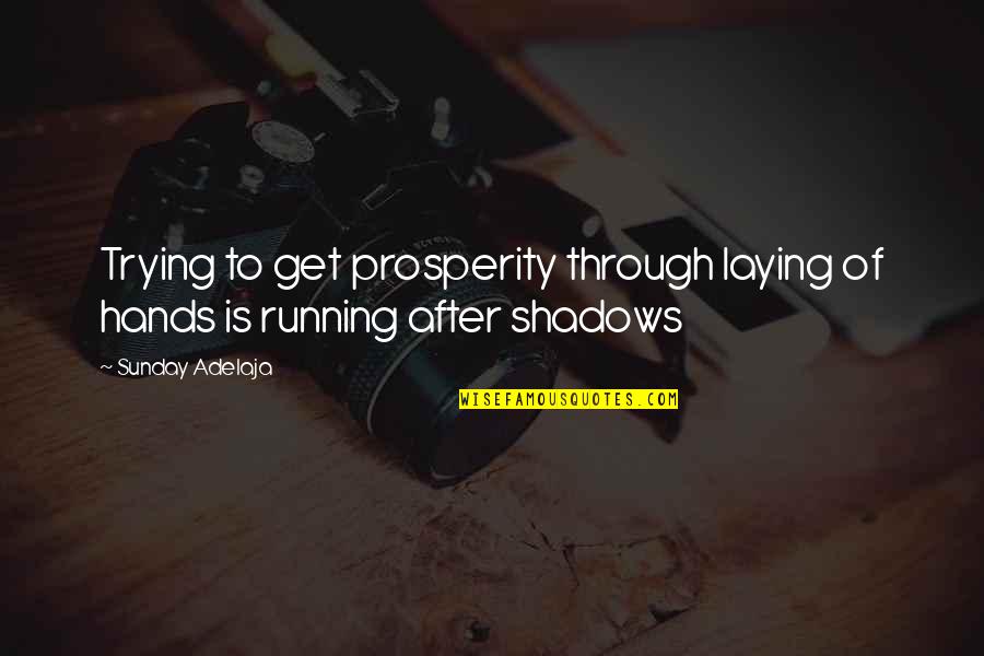 The Prosperity Gospel Quotes By Sunday Adelaja: Trying to get prosperity through laying of hands