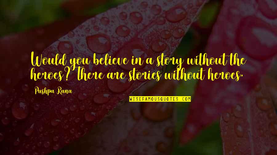 The Protestant Establishment Quotes By Pushpa Rana: Would you believe in a story without the
