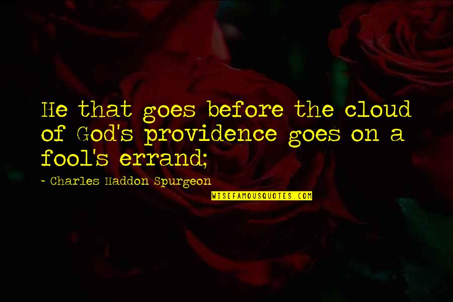 The Providence Of God Quotes By Charles Haddon Spurgeon: He that goes before the cloud of God's