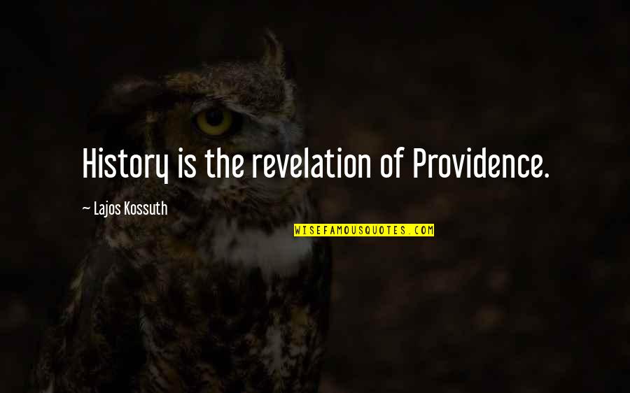 The Providence Of God Quotes By Lajos Kossuth: History is the revelation of Providence.