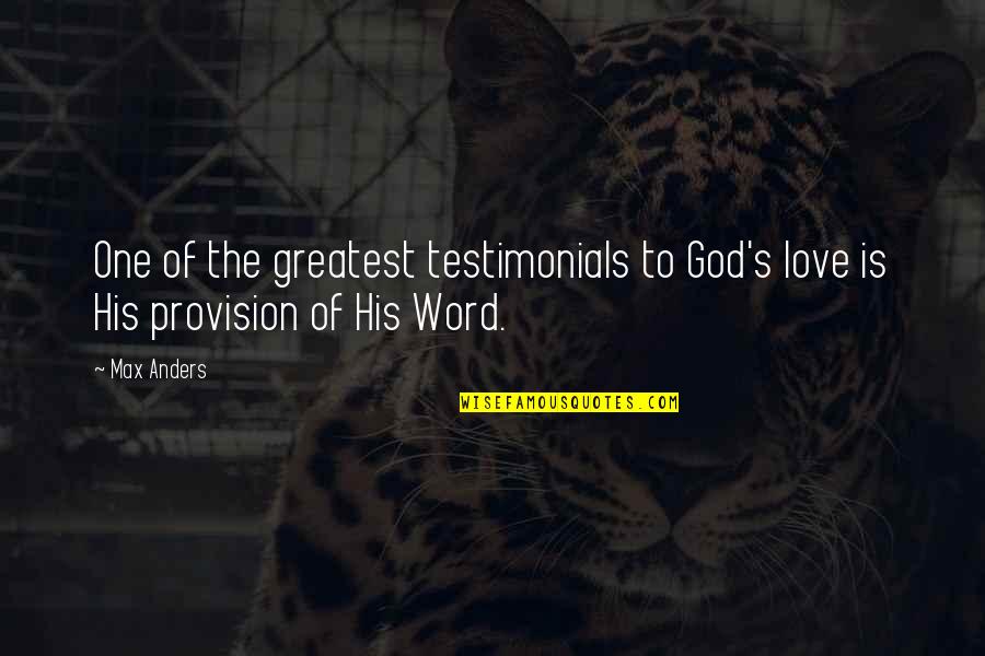 The Provision Of God Quotes By Max Anders: One of the greatest testimonials to God's love