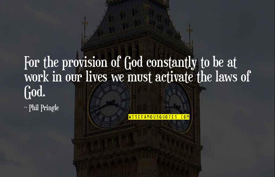 The Provision Of God Quotes By Phil Pringle: For the provision of God constantly to be