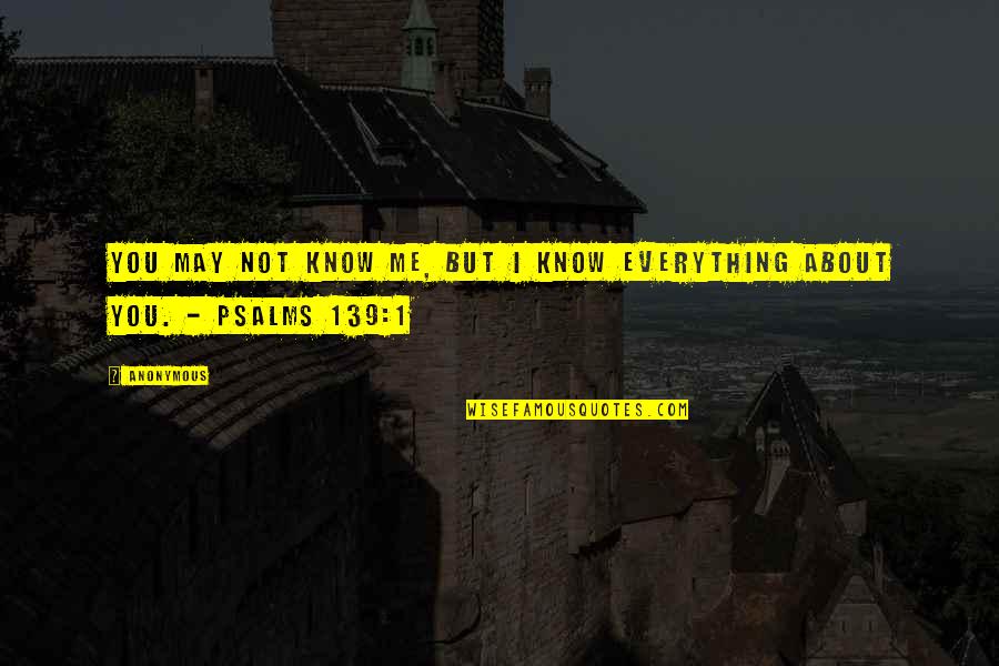 The Psalms Quotes By Anonymous: You may not know me, but I know