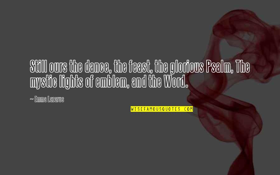 The Psalms Quotes By Emma Lazarus: Still ours the dance, the feast, the glorious The Psalms Quotes By Emma Lazarus: Still ours the dance, the feast, the glorious