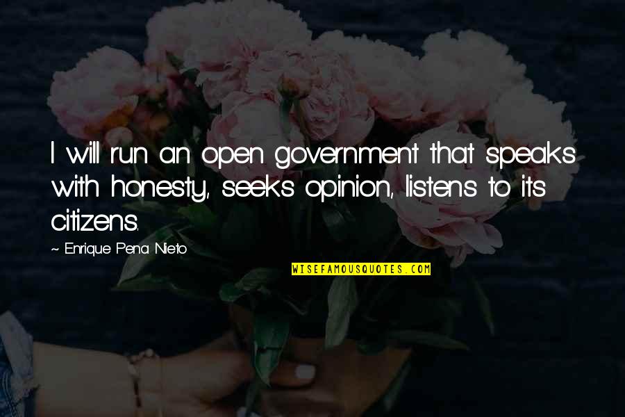 The Psychological Effects Of War Quotes By Enrique Pena Nieto: I will run an open government that speaks