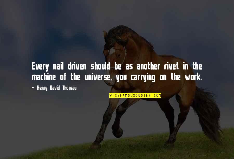 The Psychological Effects Of War Quotes By Henry David Thoreau: Every nail driven should be as another rivet The Psychological Effects Of War Quotes By Henry David Thoreau: Every nail driven should be as another rivet