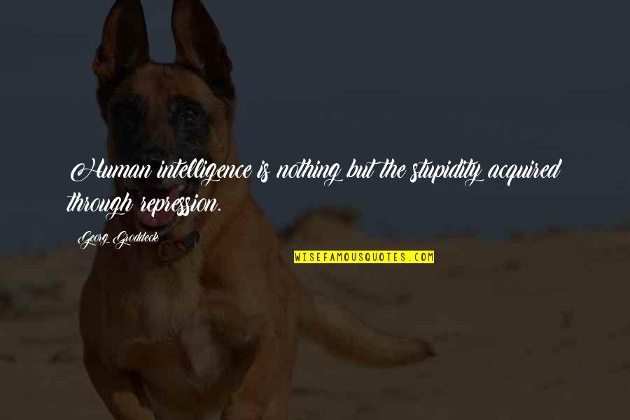 The Psychology Of Stupidity Quotes By Georg Groddeck: Human intelligence is nothing but the stupidity acquired