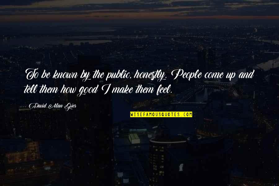 The Public Good Quotes By David Alan Grier: To be known by the public, honestly. People The Public Good Quotes By David Alan Grier: To be known by the public, honestly. People