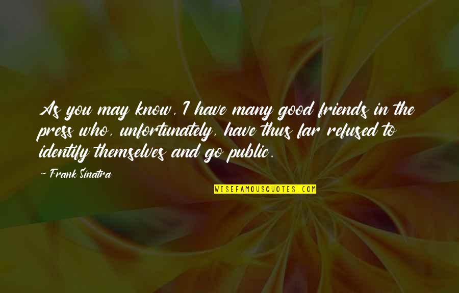 The Public Good Quotes By Frank Sinatra: As you may know, I have many good The Public Good Quotes By Frank Sinatra: As you may know, I have many good