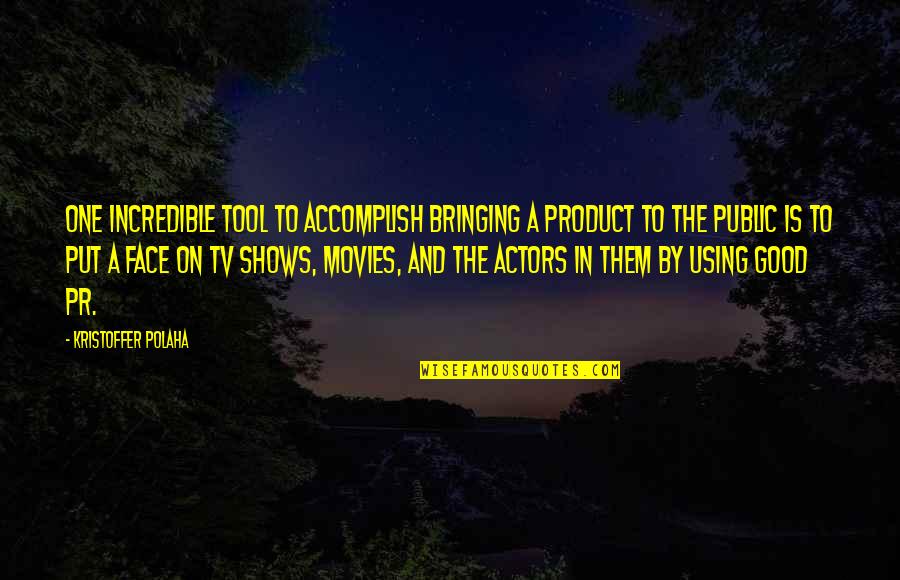 The Public Good Quotes By Kristoffer Polaha: One incredible tool to accomplish bringing a product The Public Good Quotes By Kristoffer Polaha: One incredible tool to accomplish bringing a product