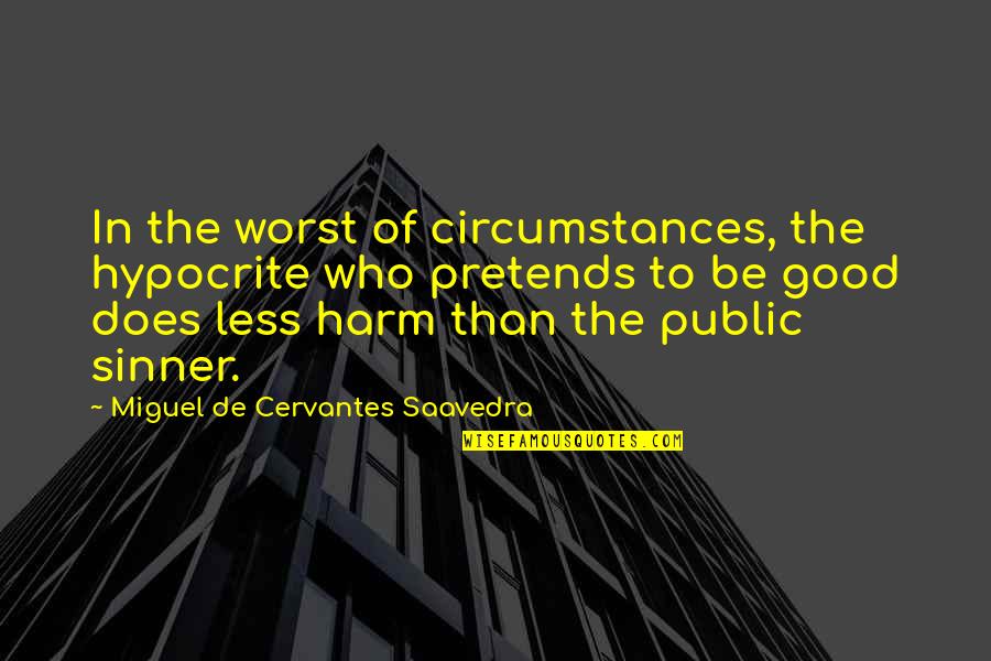 The Public Good Quotes By Miguel De Cervantes Saavedra: In the worst of circumstances, the hypocrite who The Public Good Quotes By Miguel De Cervantes Saavedra: In the worst of circumstances, the hypocrite who